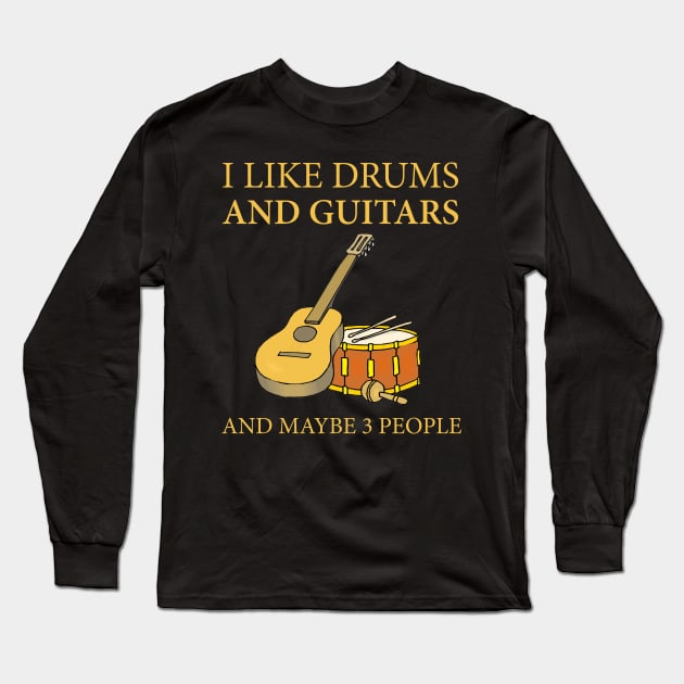 I Like Drums And Guitars And Maybe 3 People Long Sleeve T-Shirt by FogHaland86